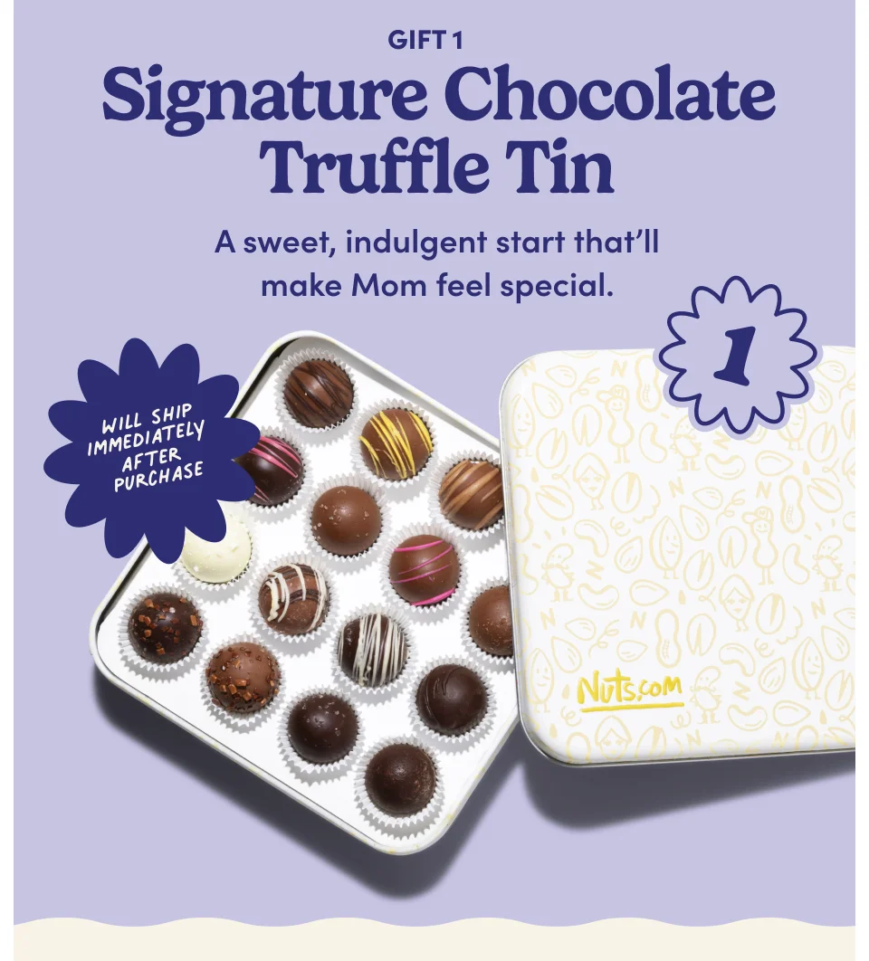 Gift 1: Signature Chocolate Truffle Tin Will ship immediately after purchase A sweet, indulgent start that’ll make Mom feel special.