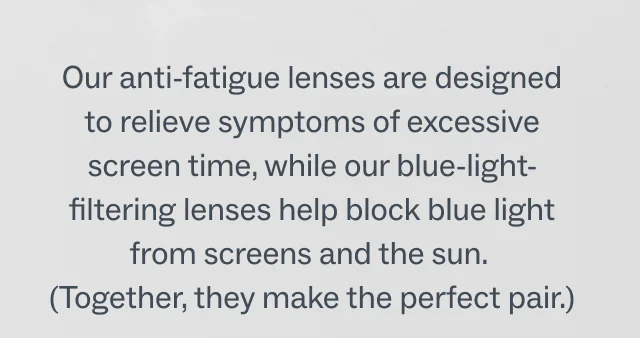 Anti-fatigue and blue-light Anti-fatigue and blue-light