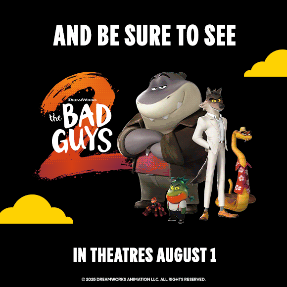 AND BE SURE TO SEE THE BAD GUYS 2 IN THEATRES AUGUST 1 | DREAMWORKS GABBY'S DOLLHOUSE THE MOVIE IN THEATRES SEPTEMBER 26 AND BE SURE TO SEE THE BAD GUYS 2 IN THEATRES AUGUST 1 | DREAMWORKS GABBY'S DOLLHOUSE THE MOVIE IN THEATRES SEPTEMBER 26