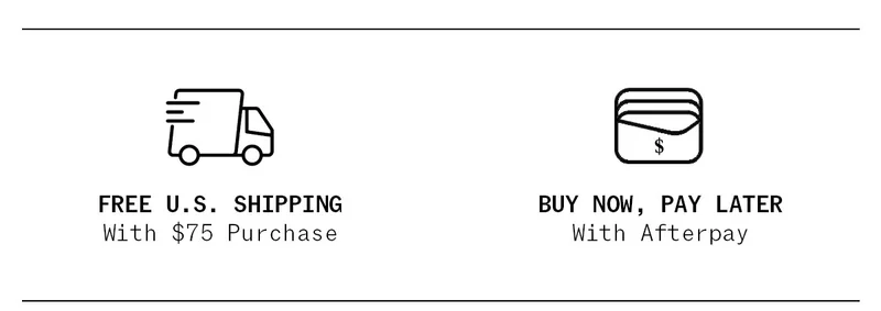 FREE US Shipping with $75 Purchase | BUY NOW, PAY LATER with Afterpay