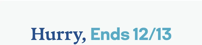 Hurry, Ends 12/13