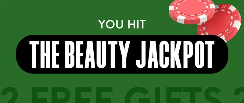YOU HIT THE BEAUTY JACKPOT