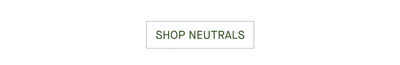 SHOP NEUTRALS