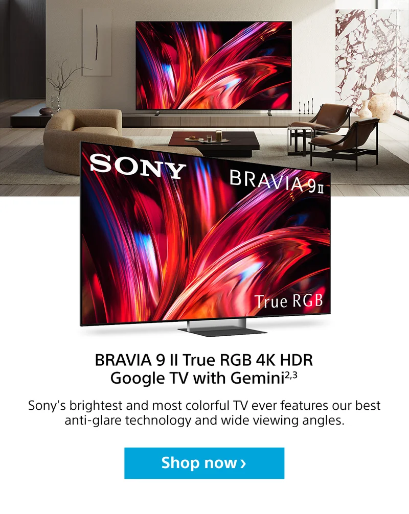 Sony Bravia 9 II True RGB 4K HDR Google TV with Gemini2.3 | Sony's brightest and most colorful TV ever features our best anti-glare technology and wide viewing angles. Shop now