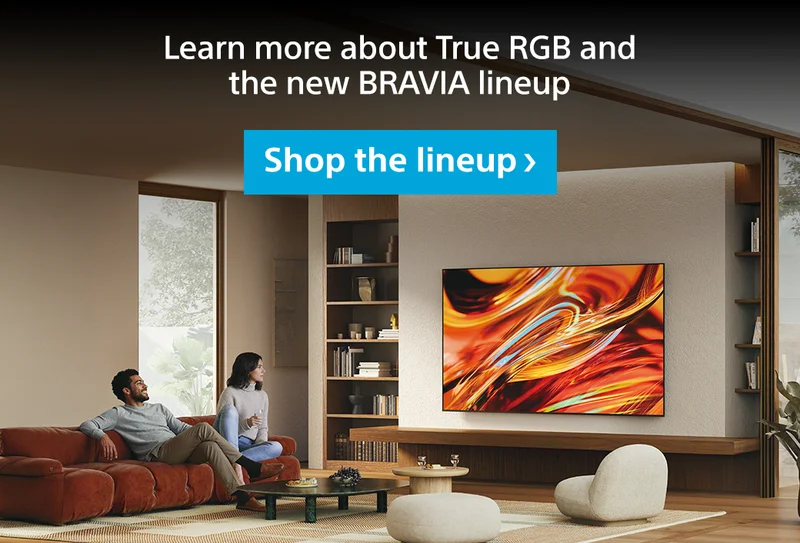 Learn more about True RGB and the new Bravia lineup | Shop the lineup