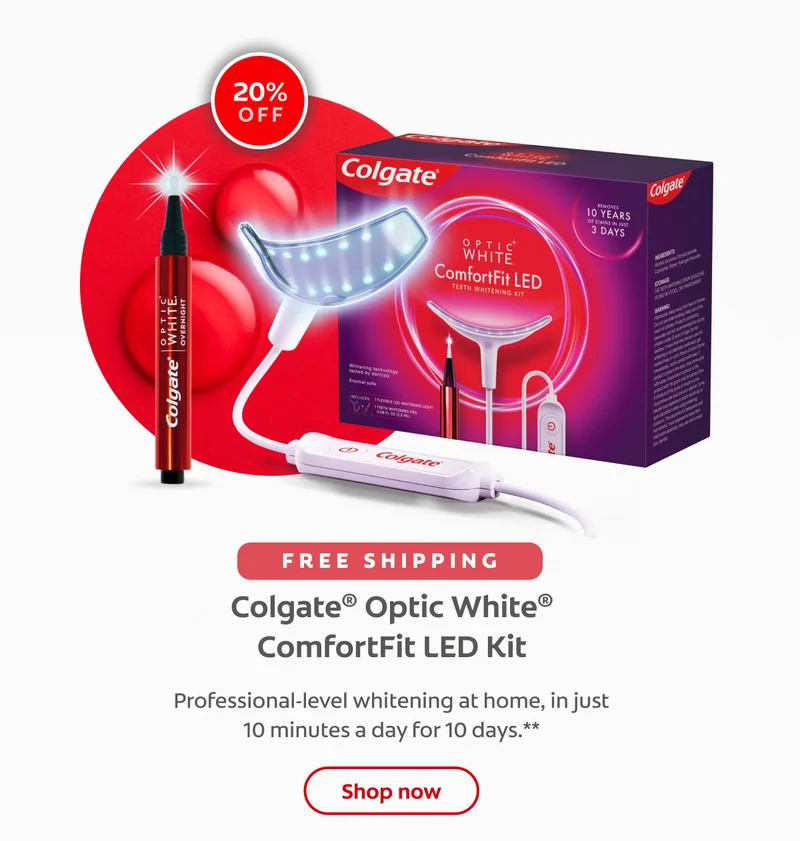 20% off free shipping Colgate® Optic White® ComfortFit LED Kit Professional-level whitening at home, in just 10 minutes a day for 10 days.** click here to shop now