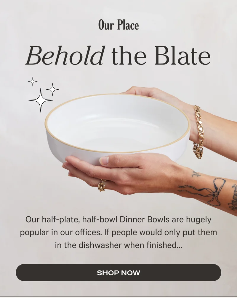 Our Place - Behold the Blate - Our half-plate, half-bowl Dinner Bowls are hugely popular in our offices. If people would only put them in the dishwasher when finished… Shop Now