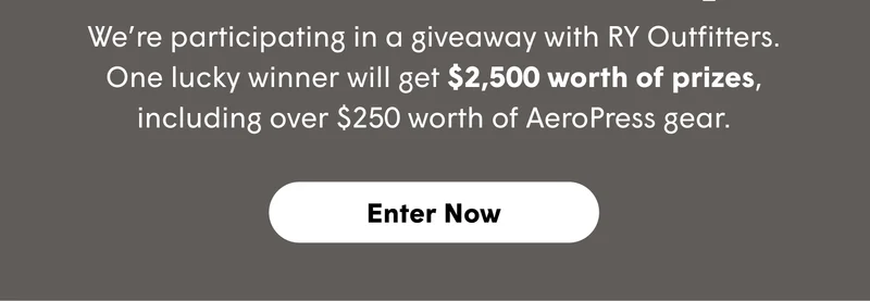 We’re participating in a giveaway with RY Outfitters. One lucky winner will get $2,500 worth of prizes, including over $250 worth of AeroPress gear. [ENTER NOW]