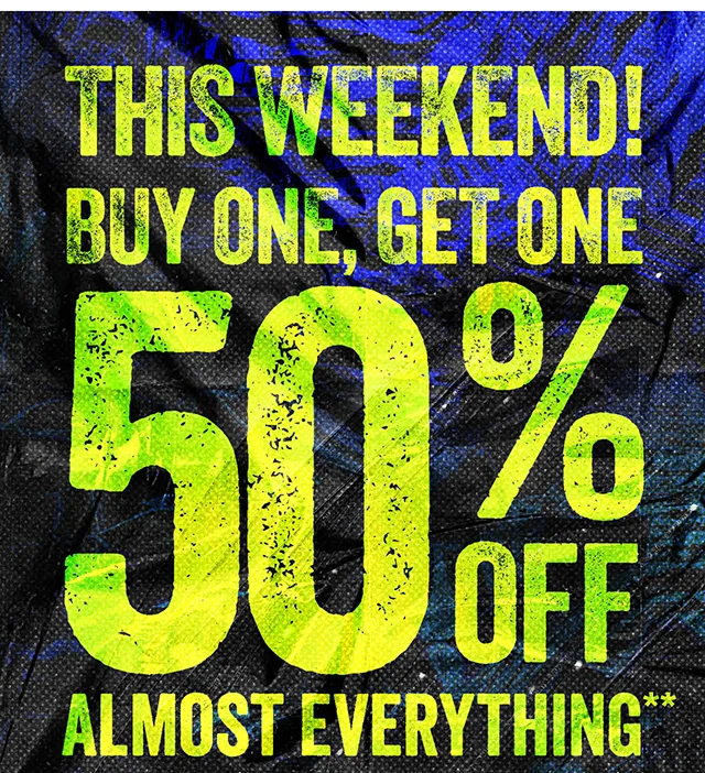 This Weekend! Buy One, Get One 50 Percent Almost Everything. Exclusions Apply. Shop Now