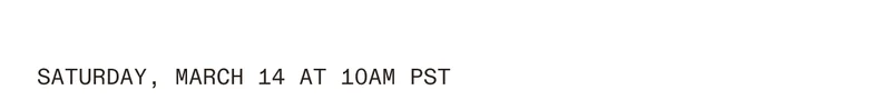 Friday, March 13 at 10 am PST