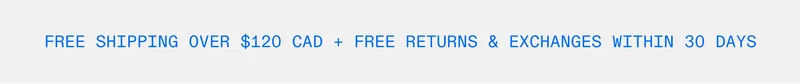 Free Shipping over $120 CAD + free returns & exchanges within 30 days