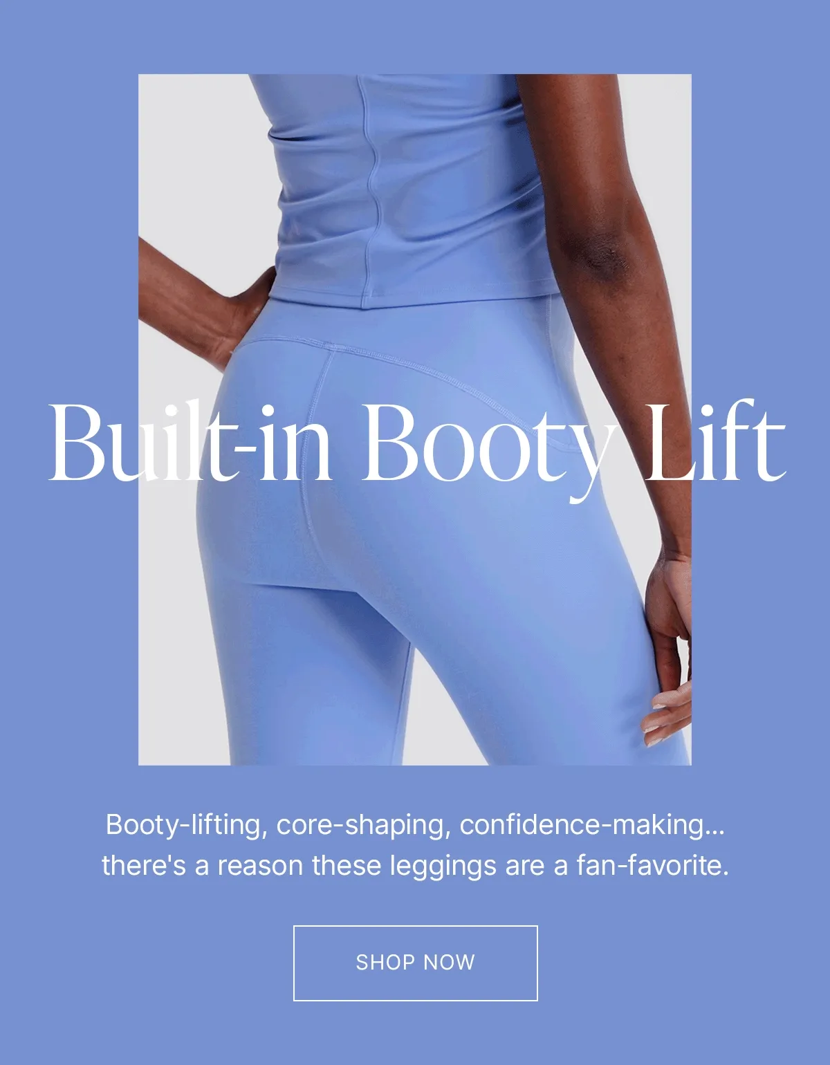 BUILT-IN BOOTY LIFT