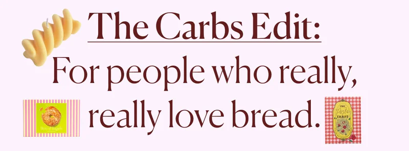 The Carbs Edit: For people who really, really love bread.