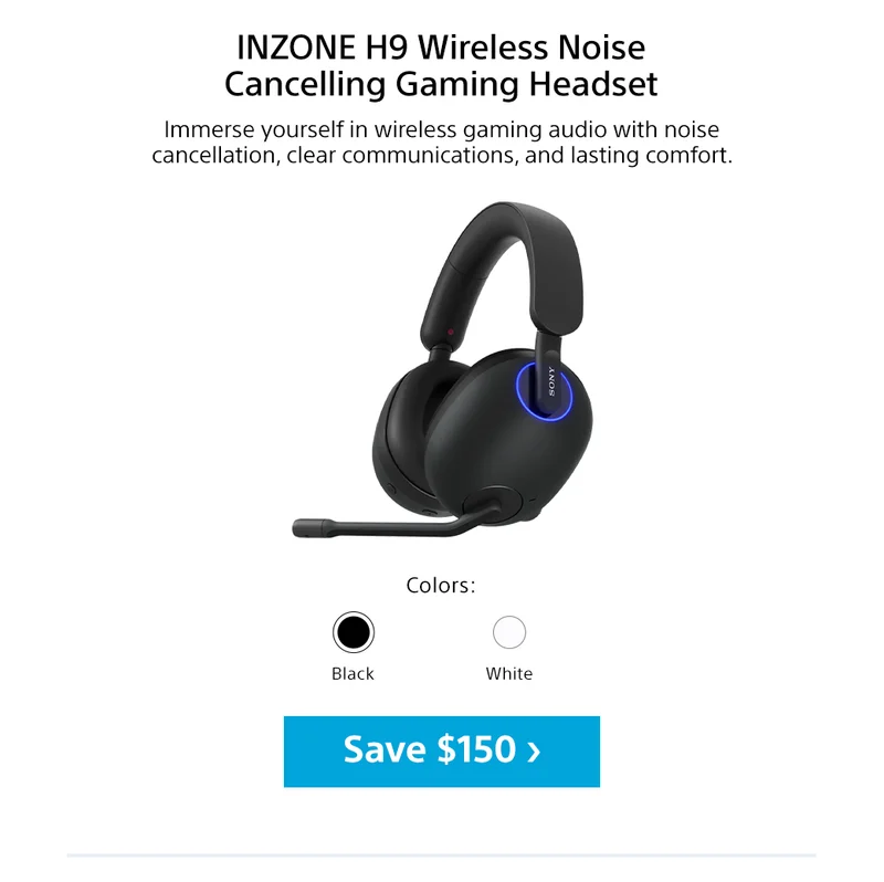 Inzone H9 Wireless Noise Cancelling Gaming Headset | Immerse yourself in wireless gaming audio with noise cancellation, clear communications, and lasting comfort. Colors: Black, White | Save $150