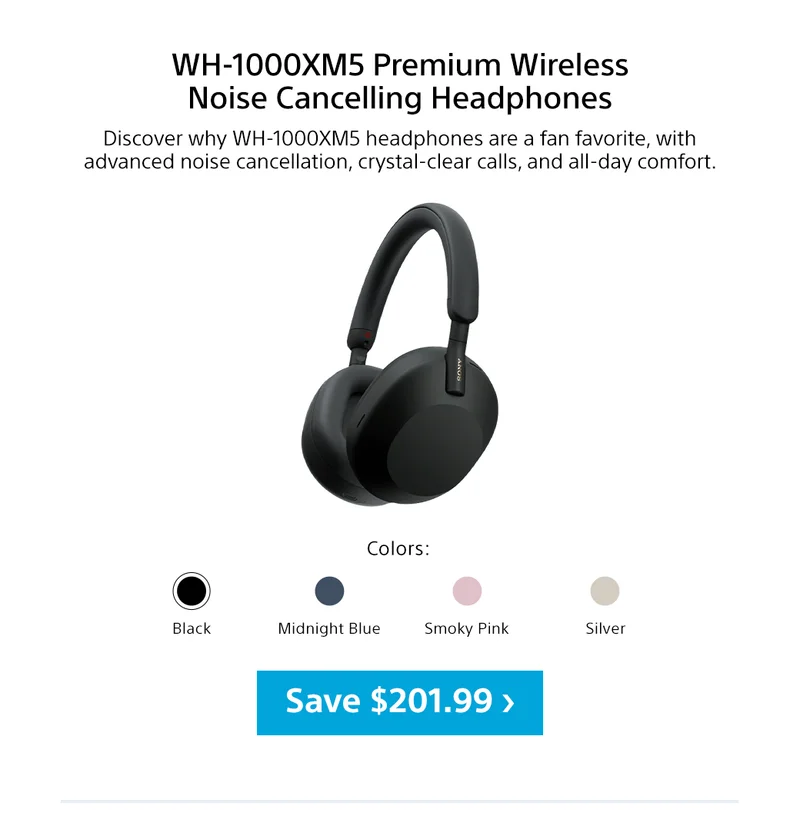 WH-1000XM5 Premium Wireless Noise Cancelling Headphones | Discover why WH-1000XM5 headphones are a fan favorite, with advanced noise cancellation, crystal-clear calls, and all-day comfort. Colors: Black, Midnight Blue, Smoky Pink, Silver | Save $201.99