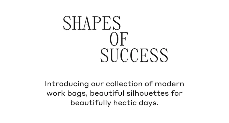 Introducing our collection of modern work bags, beautiful silhouettes for beautifully hectic days.