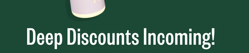 Deep Discount Incoming!