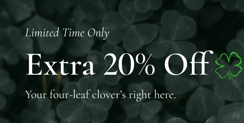 Limited Time Only | Extra 20% Off | Your four-leaf clover's right here.| **Exclusions Apply.