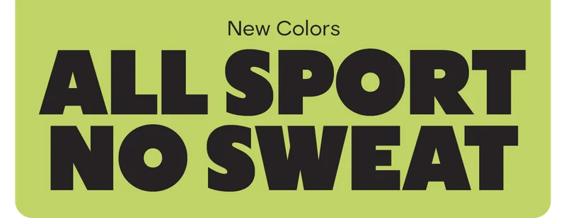 New Colors | ALL SPORT NO SWEAT