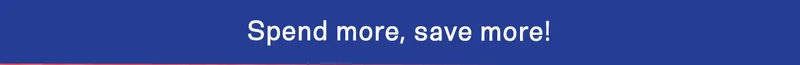 Spend more, save more!