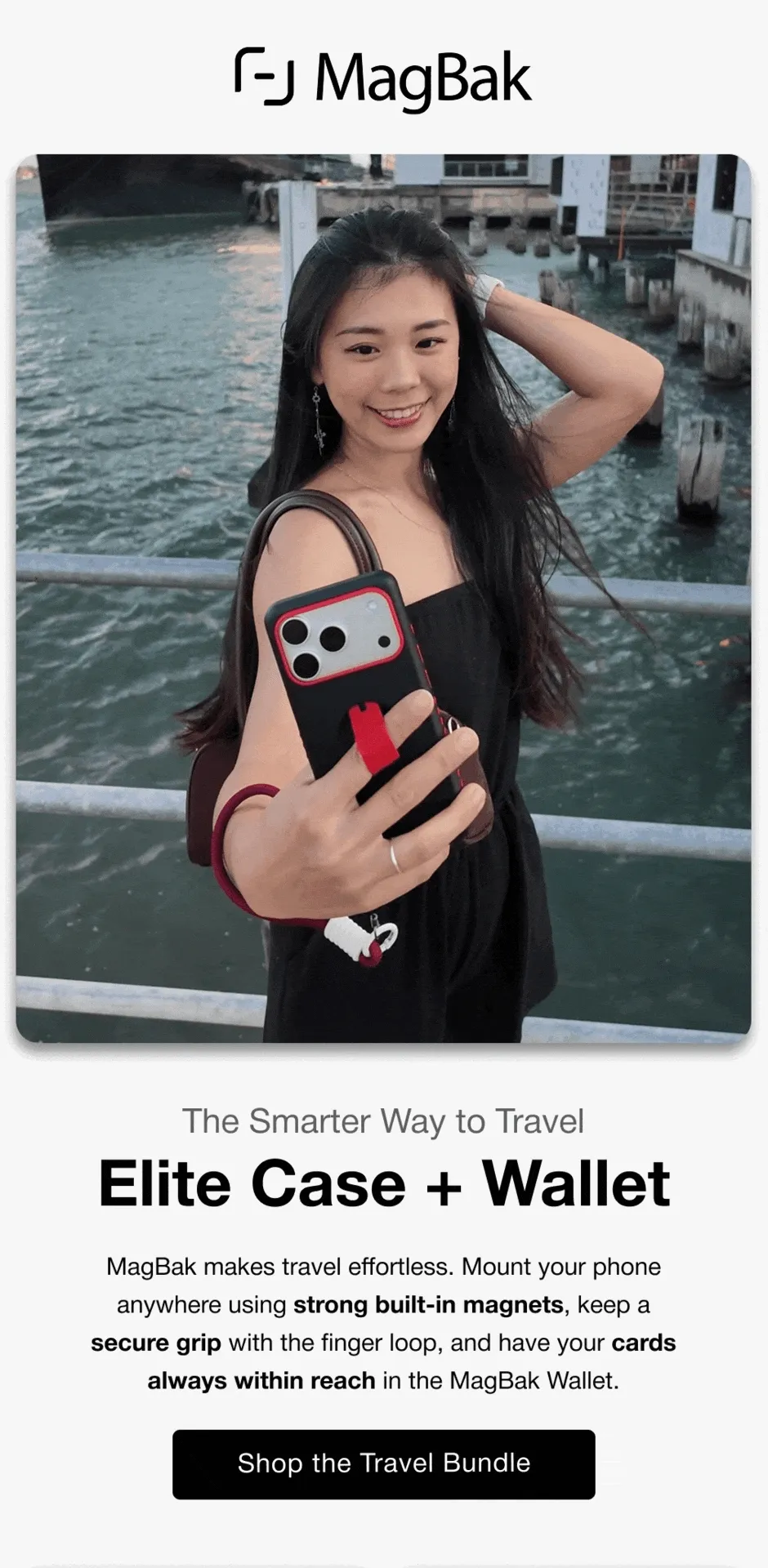 The Smarter Way to Travel Elite Case + Wallet MagBak makes travel effortless. Mount your phone anywhere using strong built-in magnets, keep a secure grip with the finger loop, and have your cards always within reach in the MagBak Wallet.