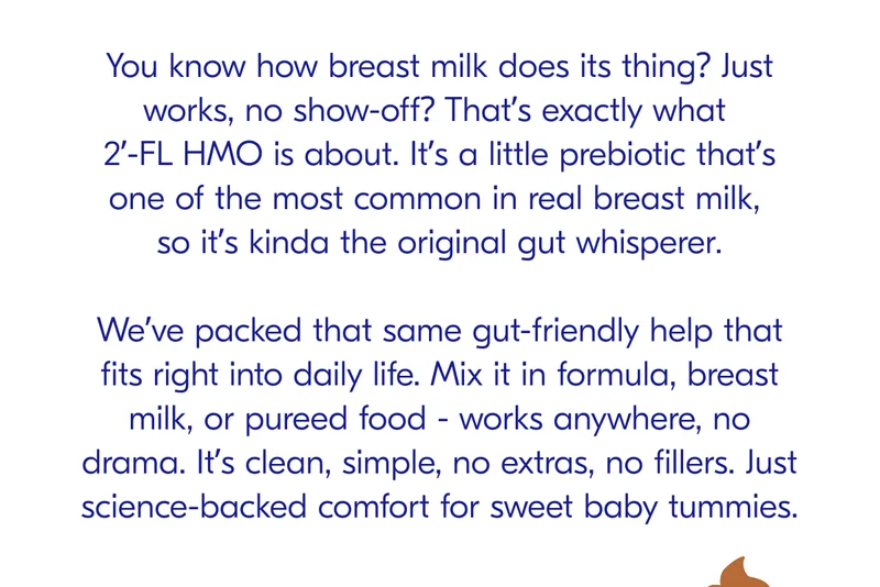 You know how breast milk does its thing - just works, no show-off? That’s exactly what 2’-FL HMO is about