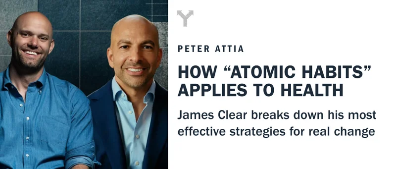 Peter Attia interviews James Clear