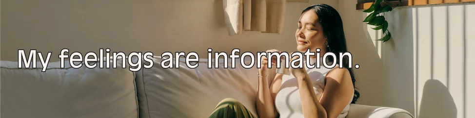 Affirmation: Feelings are information.