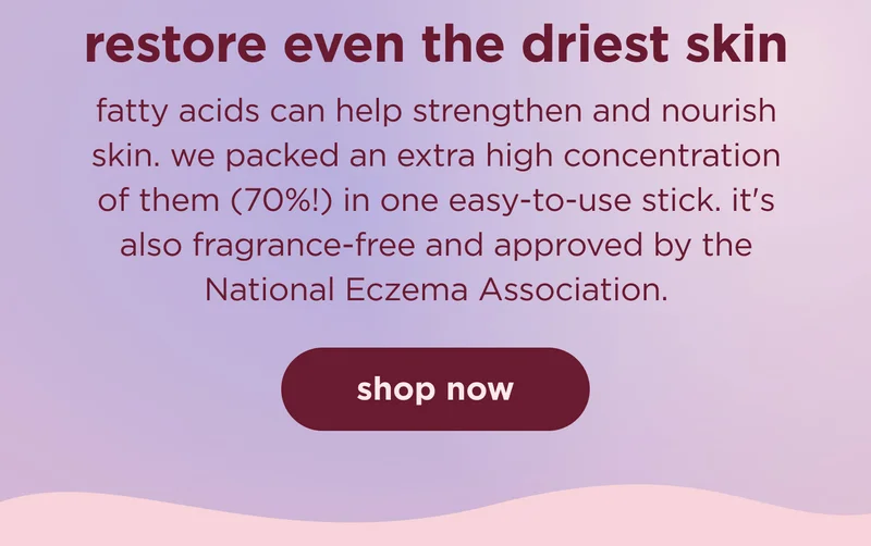 restore even the driest skin SHOP NOW