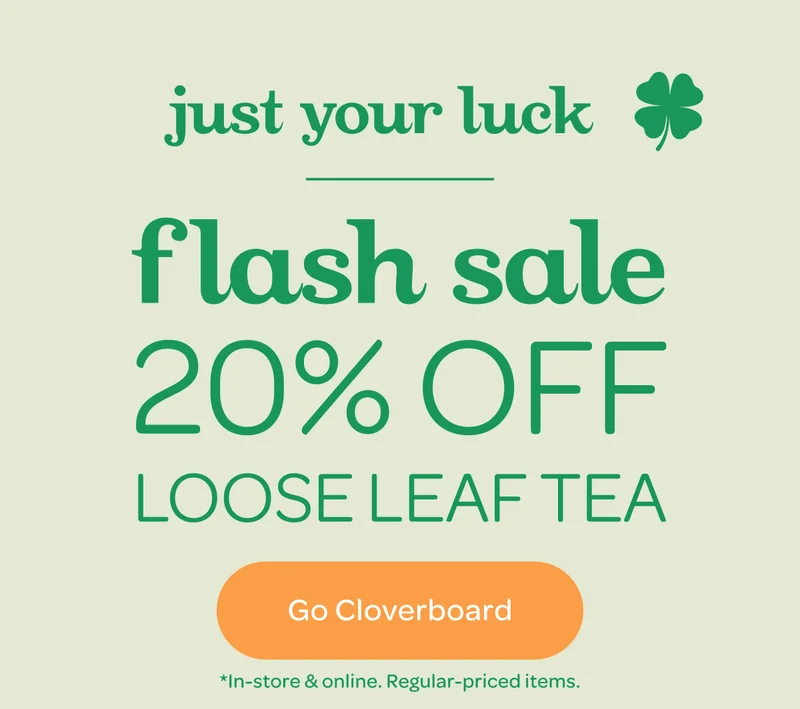 Flash Sale 20% off loose leaf teas - Go Cloverboard