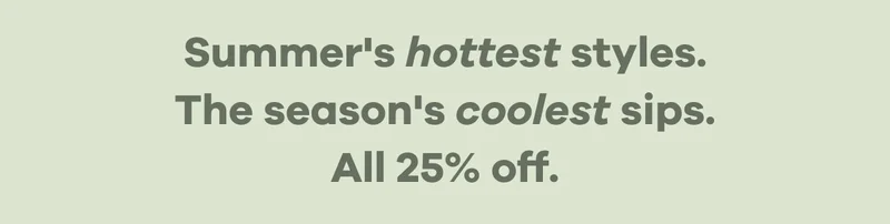Summer Hottest styles. All 25% off