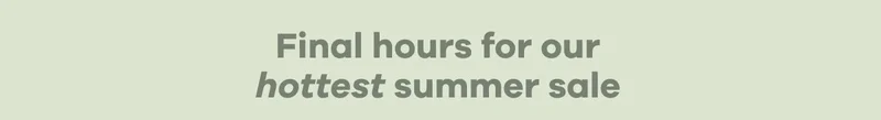 Final Hours for hottest summer sale