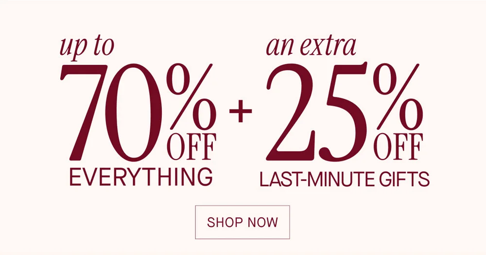 up to 70% off everything plus, an extra 25% off select styles