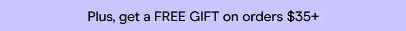 Plus, get a FREE GIFT on orders $35+