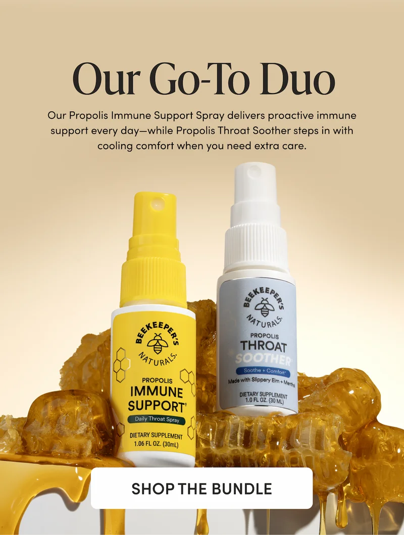 Our Go-To Duo Stay ahead of whatever’s going around with the propolis-powered duo your throat will thank you for.