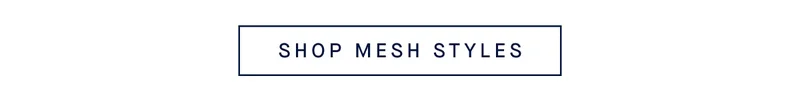 SHOP MESH STYLES
