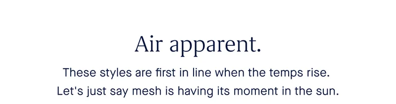 Air apparent. These styles are first in line when the temps rise. Let's just say mesh is having its moment in the sun