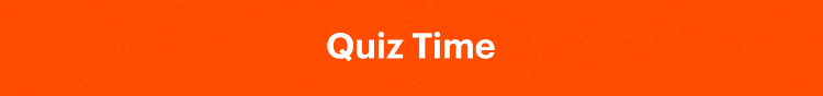 Quiz time