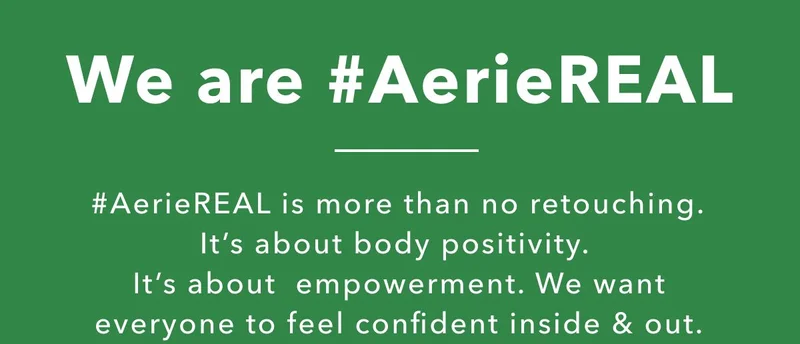 We are #AerieREAL | #AerieReal is more than no retouching. It's about body positivity. It's about empowerment. We want everyone to feel confident inside & out.