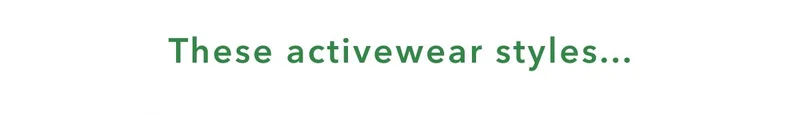 These activewear styles...