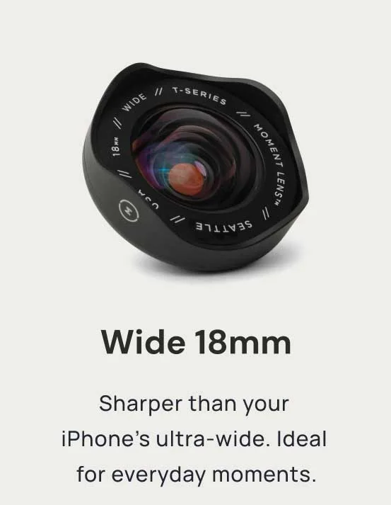 Image of a Moment Lens that reads "Wide 18mm Sharper than your iPhone's ultra-wide. Ideal for everyday moments."