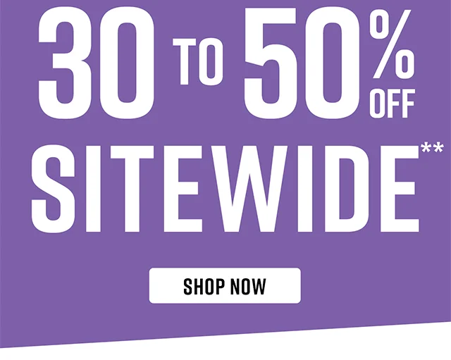 30 to 50% Off Sitewide. Shop Now