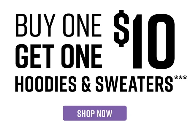 Buy One Get One $10 Hoodies and Sweaters. Shop Now