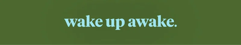 wake up awake.