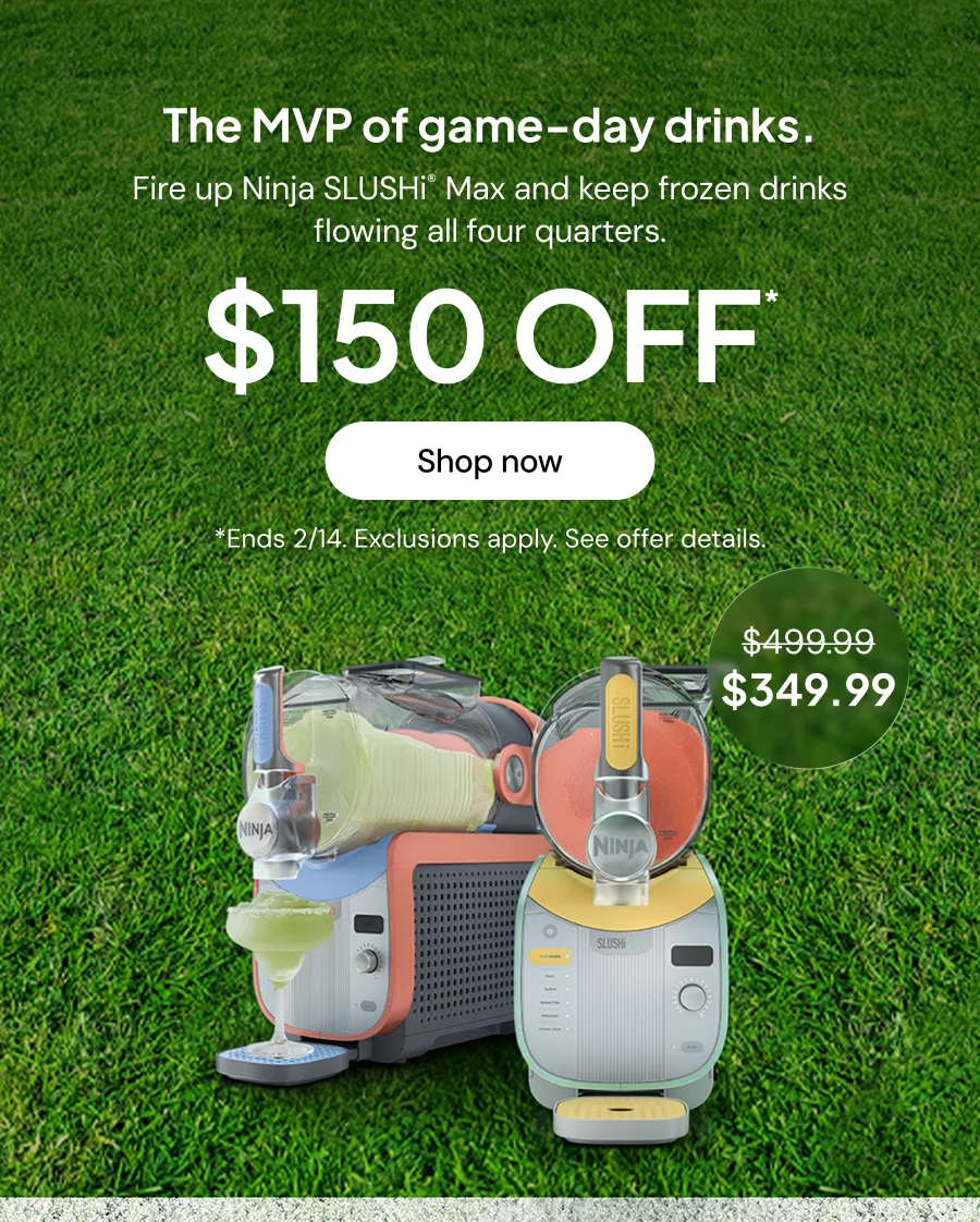 The MVP of the game--day drinks Fire up Ninja SLUSHi Max and keep frozen drinks flowing all four quarters. $150 off* *Ends 2/14. Exclusions Apply. See offer details.