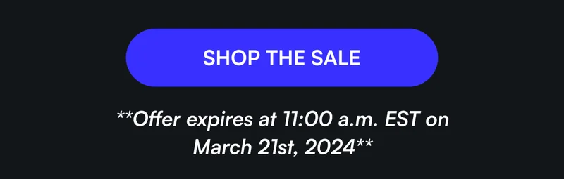 [ SHOP THE SALE ] **Offer expires at 11:00 a.m. EST on March 21st, 2024**