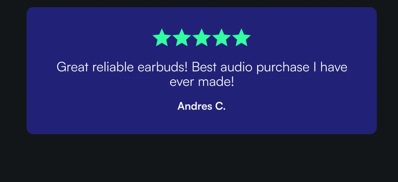 ⭐️⭐️⭐️⭐️⭐️ "Great reliable earbuds! Best audio purchase I have ever made!" - Andres C.