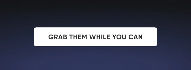 Grab Them While You Can