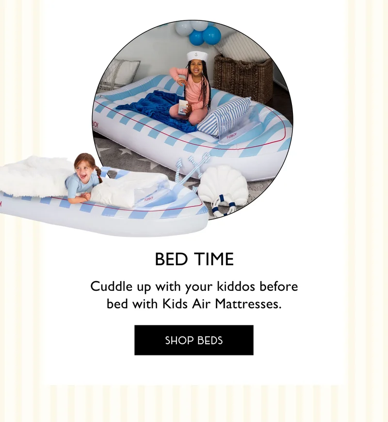 BED TIME - Cuddle up with your kiddos before bed with Kids Air Mattresses. - SHOP BEDS