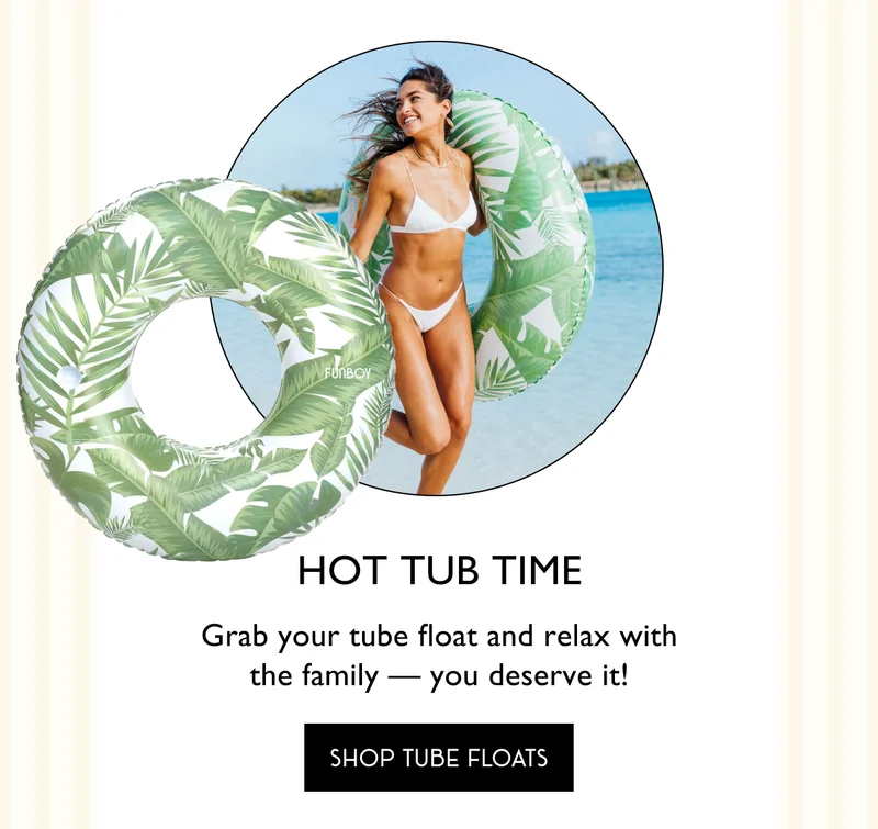 Hot tub time - Grab your tube float and relax with the family — you deserve it! - SHOP TUBE FLOATS